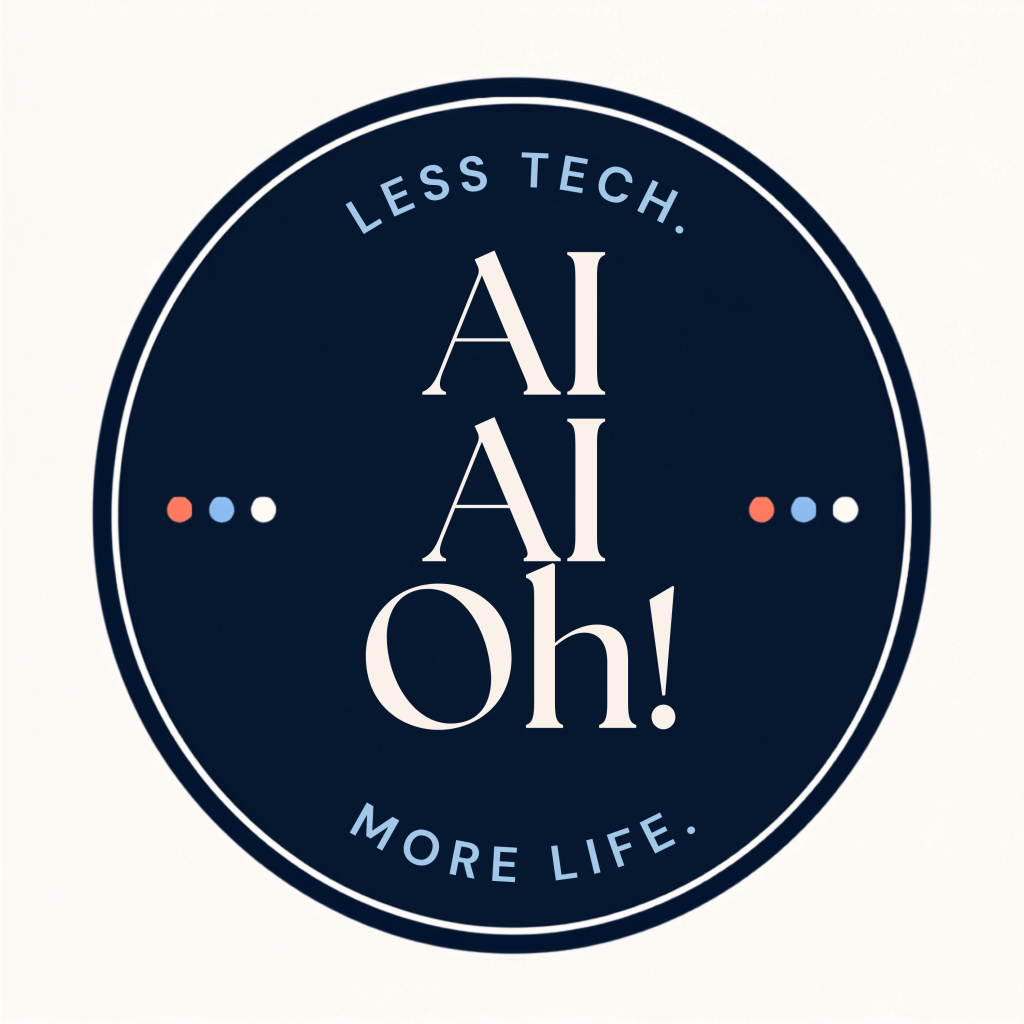AI AI Oh! — Less Tech. More Life.